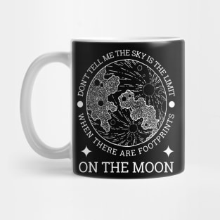 Don't tell me the sky is the limit when there are footprints on the moon Mug